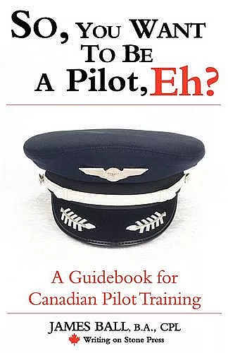 So, You Want to be a Pilot, Eh? A Guidebook for Canadian Pilot Training cover