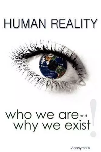 Human Reality--Who We Are and Why We Exist cover