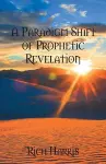 A Paradigm Shift of Prophetic Revelation cover