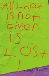 All That is Not Given is Lost cover