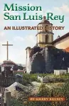 Mission San Luis Rey - An Illustrated History cover