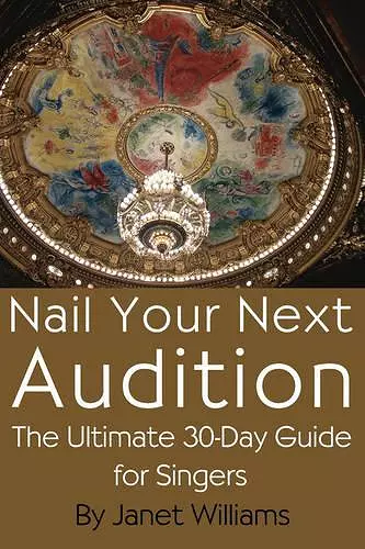 Nail Your Next Audition, The Ultimate 30-Day Guide for Singers cover