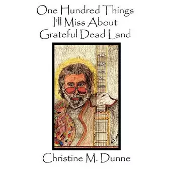 One Hundred Things I'll Miss About Grateful Dead Land cover