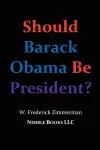 Should Barack Obama Be President? DREAMS FROM MY FATHER, AUDACITY OF HOPE, ... Obama in '08? cover