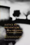 Justice as Prevention – Vetting Public Employees in Transitional Societies cover