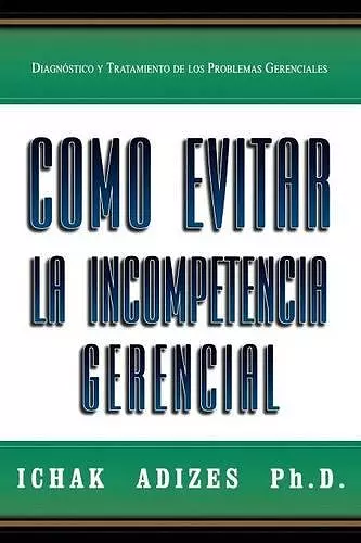 Como Evitar La Incompetencia Gerencial [How To Solve The Mismanagement Crisis - Spanish Edition] cover