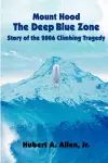 Mount Hood the Deep Blue Zone Story of the 2006 Climbing Tragedy cover