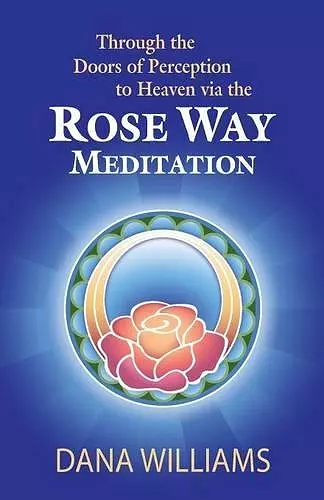 Through the Doors of Perception to Heaven Via the Rose Way Meditation cover