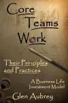 Core Teams Work Their Principles and Practices cover