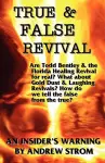 TRUE & FALSE REVIVAL.. An Insider's Warning. Are Todd Bentley & the Florida Healing Revival for Real? What About Gold Dust & Laughing Revivals? How Do We Tell the False from the True? cover