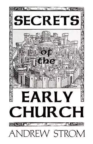 SECRETS of the EARLY CHURCH... What Will it Take to Get Back to the Book of Acts? cover