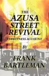 The AZUSA STREET REVIVAL - An Eyewitness Account cover