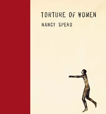 Nancy Spero: Torture of Women cover