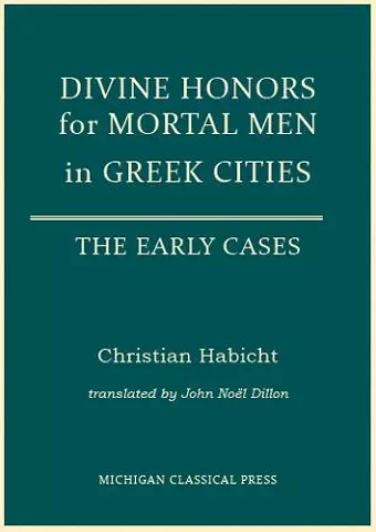 Divine Honors for Mortal Men in Greek Cities cover