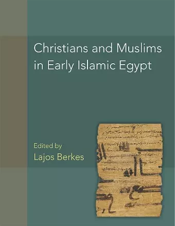 Christians and Muslims in Early Islamic Egypt cover