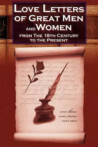 Love Letters of Great Men and Women From The Eighteenth Century To The Present Day cover