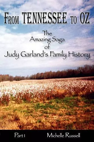 From Tennessee to Oz - The Amazing Saga of Judy Garland's Family History, Part 1 cover