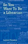 So You Want To Be a Librarian cover