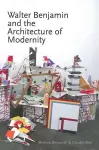 Walter Benjamin and the Architecture of Modernity cover