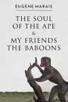 The Soul of the Ape & My Friends the Baboons cover