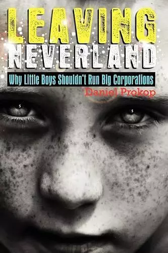 Leaving Neverland (Why Little Boys Shouldn't Run Big Corporations) cover