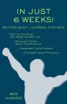 In Just 6 Weeks! Better Body Journal For Men cover