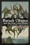 Barack Obama and the Jim Crow Media cover