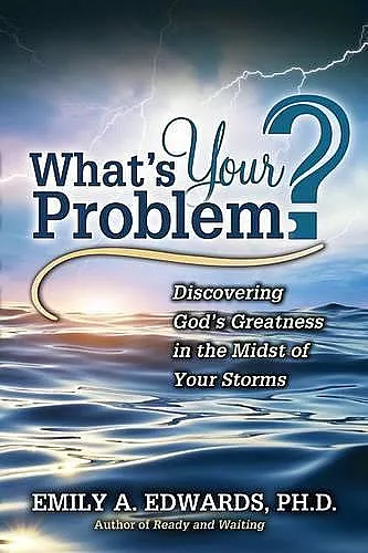 What's Your Problem? Discovering God's Greatness in the Midst of Your Storms cover
