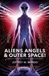 ALIENS, ANGELS & OUTER SPACE! A Biblical Investigation into Life Beyond Earth cover
