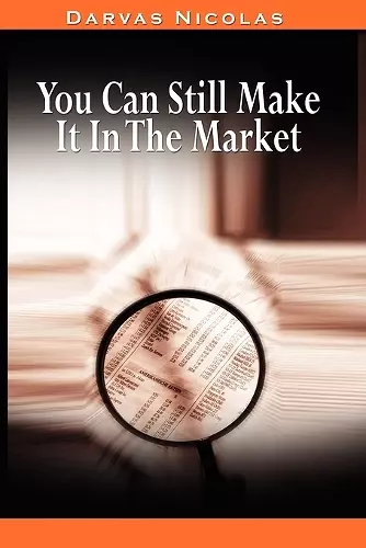 You Can Still Make It In The Market by Nicolas Darvas (the Author of How I Made $2,000,000 In The Stock Market) cover