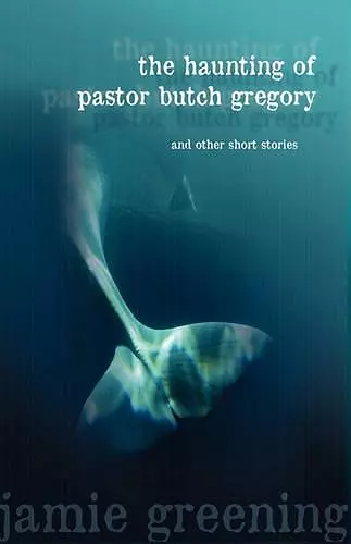 The Haunting of Pastor Butch Gregory And Other Short Stories cover