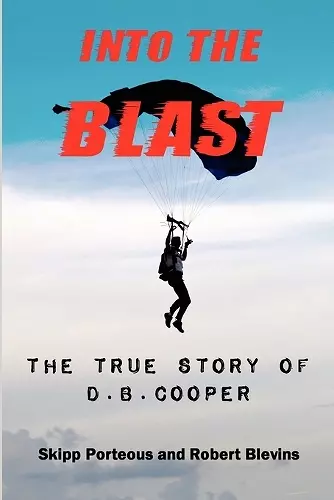 Into The Blast - The True Story of D.B. Cooper - Revised Edition cover