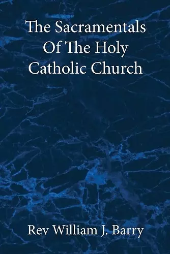 The Sacramentals Of The Holy Catholic Church cover