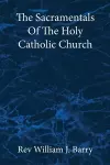 The Sacramentals Of The Holy Catholic Church cover