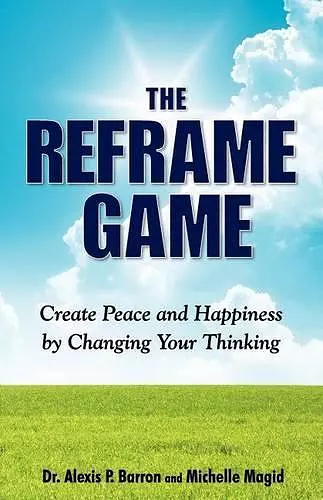 THE REFRAME GAME Create Peace and Happiness by Changing Your Thinking cover