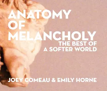 Anatomy of Melancholy: The Best of A Softer World cover