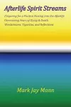 AFTERLIFE SPIRIT STREAMS - Preparing for a Positive Passing Into the Afterlife. Overcoming Fears of Dying and Death. Wordstreams, Vignettes and Reflections cover