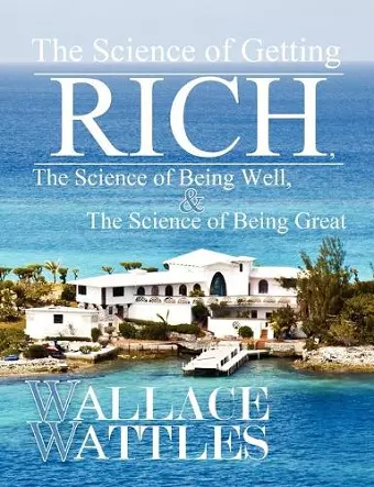 The Science of Getting Rich, The Science of Being Well, and The Science of Becoming Great cover