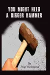 You Might Need A Bigger Hammer cover