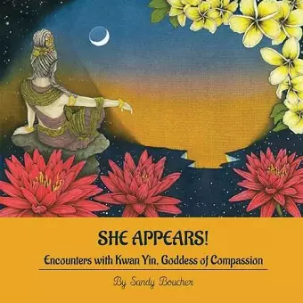 She Appears! Encounters with Kwan Yin, Goddess of Compassion cover