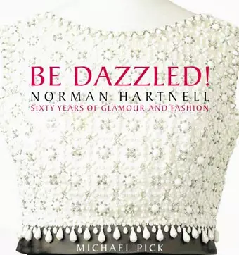 Be Dazzled! Norman Hartnell, Sixty Years of Glamour and Fashion cover