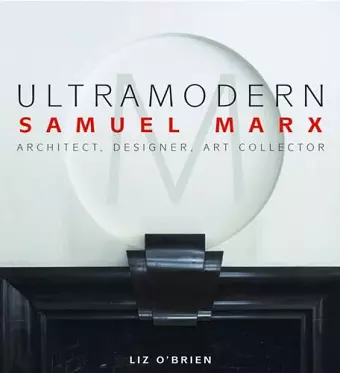 Ultra Modern: Samuel Marx: Architect, Designer, Art Collector cover