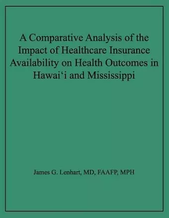 A Comparative Analysis of the Impact of Healthcare Insurance Availability on Health Outcomes in Hawai'i and Mississippi cover