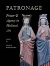 Patronage, Power, and Agency in Medieval Art cover