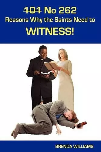 101 No 262 Reasons Why the Saints Need to Witness! cover