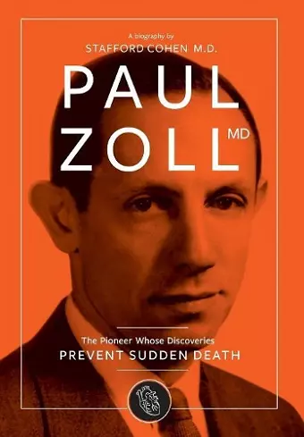 Paul Zoll MD; The Pioneer Whose Discoveries Prevent Sudden Death cover