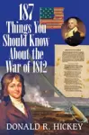 187 Things You Should Know About the War of 1812 –  An Easy Question–and–Answer Guide cover