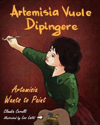 Artemisia Vuole Dipingere - Artemisia Wants to Paint, a Tale About Italian Artist Artemisia Gentileschi cover