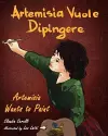 Artemisia Vuole Dipingere - Artemisia Wants to Paint, a Tale About Italian Artist Artemisia Gentileschi cover