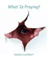 What Is Praying? cover